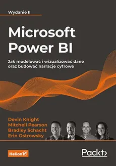 Microsoft Power BI. Jak modelować i wizualizować dane oraz budować narracje cyfrowe. Wydanie II - Schacht Bradley, Knight Devin, Ostrowsky Erin, Pearson Mitchell
