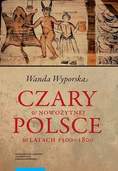 Czary w nowożytnej Polsce w latach 1500-1800 - Outlet - Wanda Wyporska