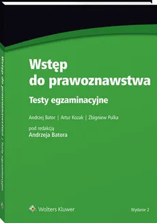 Wstęp do prawoznawstwa Testy egzaminacyjne - Andrzej Bator, Artur Kozak, Zbigniew Pulka