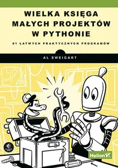 Wielka księga małych projektów w Pythonie. 81 łatwych praktycznych programów - Outlet - Al Sweigart