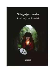 Ściągając maskę - Andrzej Jankowiak