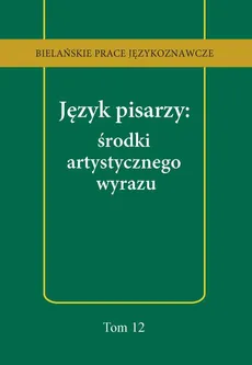 Język pisarzy: środki artystycznego wyrazu - Anna Kozłowska, Tomasz Korpysz