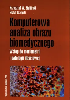 Komputerowa analiza obrazu biomedycznego - Outlet - Krzysztof W. Zieliński, Michał Strzelecki