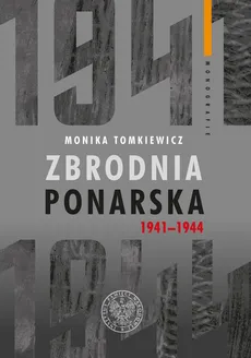 Zbrodnia ponarska 1941-1944 - Outlet - Monika Tomkiewicz