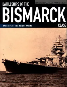 Battleships of the Bismarck Class - Gerhard Koop, Klaus-Peter Schmolke