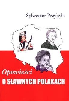 Opowieści o sławnych Polakach - Outlet - Sylwester Przybyło