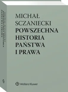 Powszechna historia państwa i prawa - Sójka-Zielińska Katarzyna, Sczaniecki Michał
