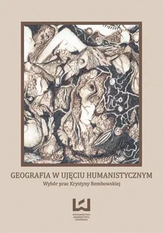 Geografia w ujęciu humanistycznym. Wybór prac Krystyny Rembowskiej - Andrzej Suliborski