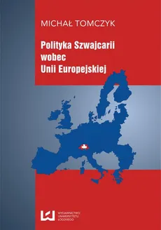 Polityka Szwajcarii wobec Unii Europejskiej - Michał Tomczyk