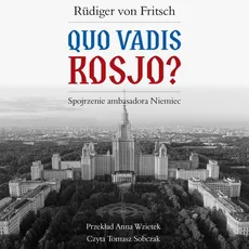 Quo vadis Rosjo? Spojrzenie ambasadora Niemiec - Rüdiger von Fritsch