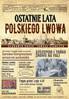 Ostatnie lata polskiego Lwowa - Sławomir Koper, Tomasz Stańczyk