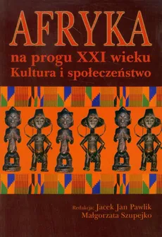 Afryka na progu XXI wieku Tom 1 - Jacek Jan Pawlik, Małgorzata Szupejko