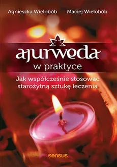 Ajurweda w praktyce - Agnieszka Wielobób, Maciej Wielobób