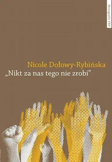 "Nikt za nas tego nie zrobi". Praktyki językowe i kulturowe młodych aktywistów mniejszości językowych Europy - Nicole Dołowy-Rybińska