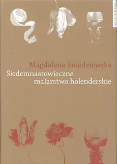 Siedemnastowieczne malarstwo holenderskie w literaturze polskiej po 1918 roku - Magdalena Śniedziewska