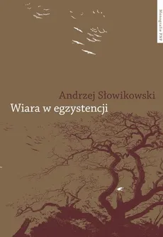 Wiara w egzystencji. Teoretyczny wymiar chrześcijańskiego ideału w pismach pseudonimowi Sorena Kierkegaarda - Andrzej Słowikowski