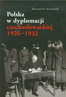 Polska w dyplomacji czechosłowackiej 1926-1932 - Sławomir M. Nowinowski
