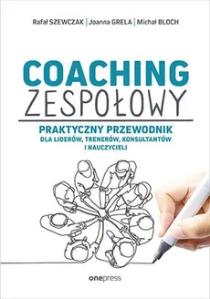 Coaching zespołowy - Michał Bloch, Joanna Grela, Rafał Szewczak