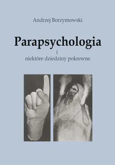 Parapsychologia i niektóre dziedziny pokrewne - Borzymowski Andrzej
