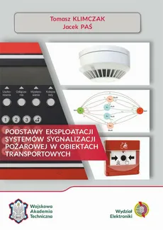 Podstawy eksploatacji systemów sygnalizacji pożarowej w obiektach transportowych - Jacek Paś, Tomasz Klimczak