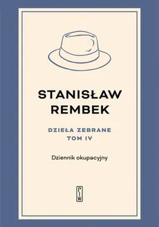 Dzieła zebrane tom 4 Dziennik okupacyjny - Stanisław Rembek