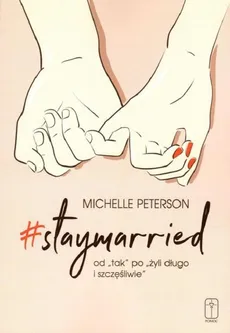Staymarried od tak po żyli długo i szczęśliwie - Michelle Peterson