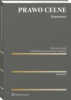 Prawo celne Komentarz - Edward Komorowski, Mirosława Laszuk, Robert Michalski
