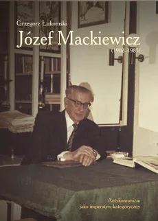 Józef Mackiewicz (1902-1985) - Grzegorz Łukomski