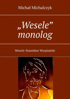 „Wesele” monolog - Michał Michalczyk
