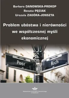 Problem ubóstwa i nierówności we współczesnej myśli ekonomicznej - Barbara Danowska-Prokop, Renata Pęciak, Urszula Zagóra-Jonszta