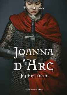 Joanna d'Arc Jej historia - Helen Castor