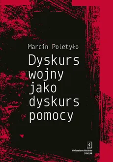 Dyskurs wojny jako dyskurs pomocy - Outlet - Marcin Poletyło
