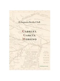Gabriel Garcia Moreno - Augustin Berthe