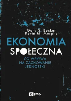 Ekonomia społeczna - Outlet - Becker Gary S., Murphy Kevin M.