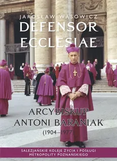 Defensor Ecclesiae. Arcybiskup Antoni Baraniak (1904-1977) - Outlet - Jarosław Wąsowicz