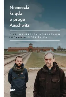Niemiecki ksiądz u progu Auschwitz - Outlet - Manfred Deselaers, Piotr Żyłka