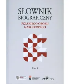 Słownik biograficzny polskiego obozu narodowego Tom 4 - Praca zbiorowa