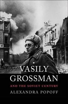 Vasily Grossman and the Soviet Century - Alexandra Popoff
