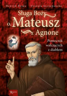 Sługa Boży o. Mateusz z Agnone - Henryk Bejda, Urszula Szczepańska