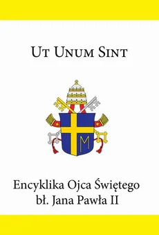 Encyklika Ojca Świętego bł. Jana Pawła II UT UNUM SINT - Jan Paweł II
