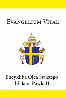 Encyklika Ojca Świętego bł. Jana Pawła II EVANGELIUM VITAE - Jan Paweł II