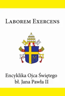Encyklika Ojca Świętego bł. Jana Pawła II LABOREM EXERCENS - Jan Paweł II