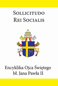 Encyklika Ojca Świętego bł. Jana Pawła II SOLLICITUDO REI SOCIALIS - Jan Paweł II