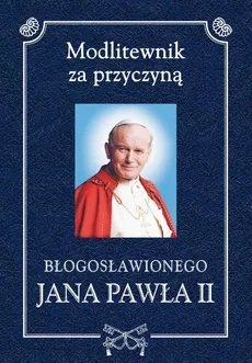 Modlitewnik za przyczyną błogosławionego Jana Pawła II - Henryk Romanik