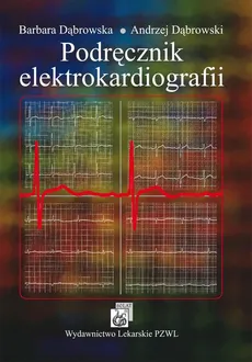 Podręcznik elektrokardiografii - Andrzej Dąbrowski, Barbara Dąbrowska