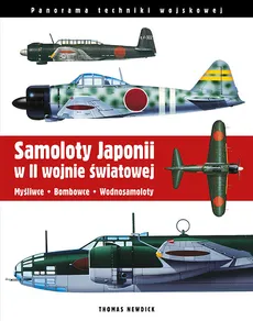 Samoloty Japonii w II wojnie światowej Myśliwce Bombowce Wodnosamoloty - Outlet - Thomas Newdick