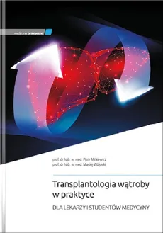 Transplantologia wątroby w praktyce - Outlet - Piotr Milkiewicz, Maciej Wójcicki