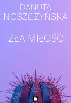 Zła miłość - Danuta Noszczyńska