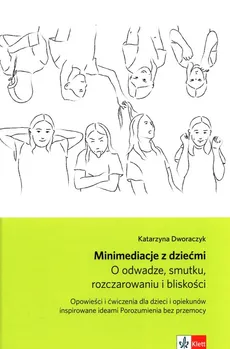 Minimediacje z dziećmi O odwadze smutku rozczarowaniu i bliskości - Katarzyna Dworaczyk