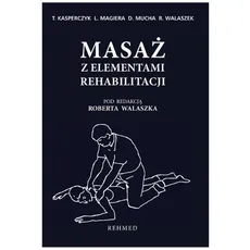Masaż z elementami rehabilitacji - Mucha Dariusz, Magiera Leszek, Walaszek Robert, Kasperczyk Tadeusz